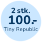 2 for 100,- Tiny Repulic